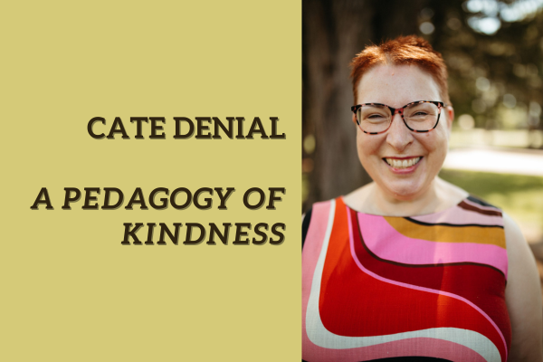Recap: A Pedagogy of Kindness with Dr. Cate Denial